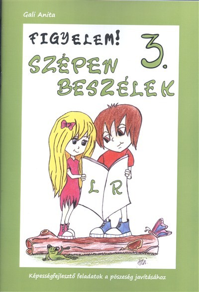 FIGYELEM! SZÉPEN BESZÉLEK 3. /KÉPESSÉGFEJLESZTŐ FELADATOK A PÖSZESÉG JAVÍTÁSÁHOZ