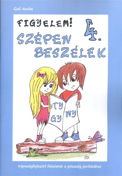 FIGYELEM! SZÉPEN BESZÉLEK 4. /KÉPESSÉGFEJLESZTŐ FELADATOK A PÖSZESÉG JAVÍTÁSÁHOZ