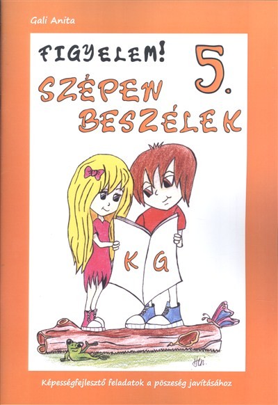 FIGYELEM! SZÉPEN BESZÉLEK 5. /KÉPESSÉGFEJLESZTŐ FELADATOK A PÖSZESÉG JAVÍTÁSÁHOZ