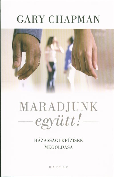 Maradjunk együtt! /Házassági krízisek megoldása