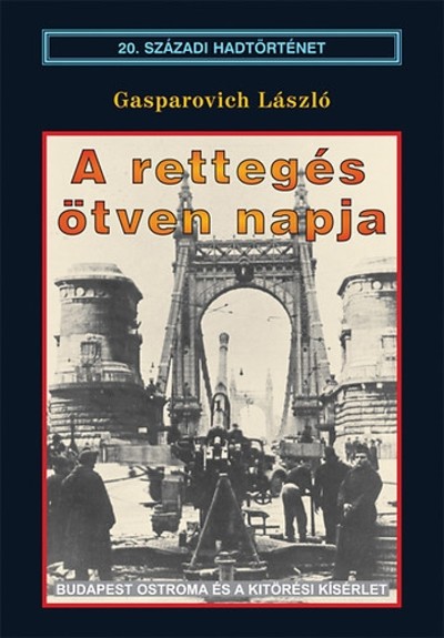 A rettegés ötven napja - Budapest ostroma és a kitörési kísérlet /20. századi hadtörténet