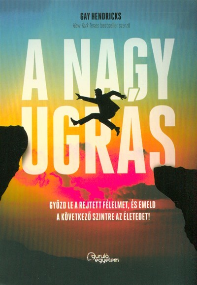 A nagy ugrás - Győzd le a rejtett félelmet, és emeld a következő szintre az életedet!