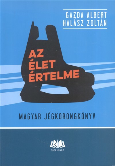 AZ ÉLET ÉRTELME /MAGYAR JÉGKORONGKÖNYV