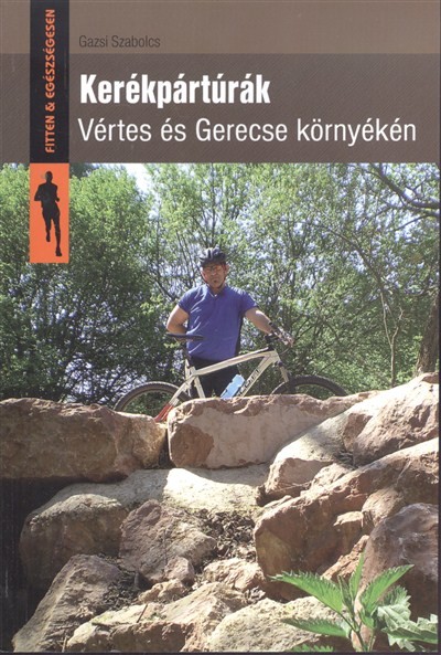 KERÉKPÁRTÚRÁK - VÉRTES ÉS GERECSE KÖRNYÉKÉN /FITTEN  & EGÉSZSÉGESEN