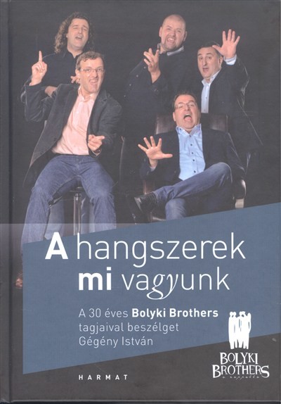 A HANGSZEREK MI VAGYUNK /A 30 ÉVES BOLYKI BROTHERS TAGJAIVAL BESZÉLGET GÉGÉNY ISTVÁN