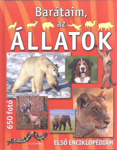 BARÁTAIM, AZ ÁLLATOK /ELSŐ ENCIKLOPÉDIÁM, 650 FOTÓ