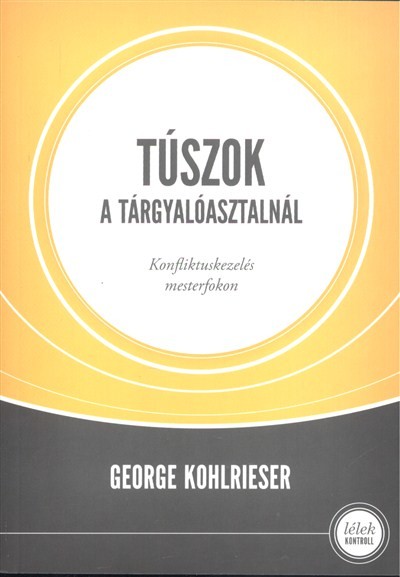 Túszok a tárgyalóasztalnál - Konfliktuskezelés mesterfokon /Lélek kontroll