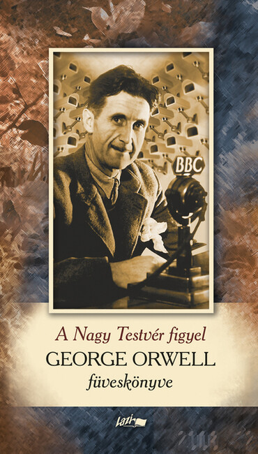 A Nagy Testvér figyel - George Orwell füveskönyve