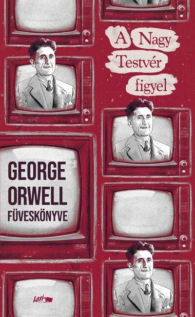 A Nagy Testvér figyel - George orwell füveskönyve (új kiadás)