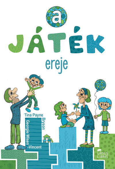 A játék ereje - Kapcsolódás a hétköznapokban - hogyan neveljünk kiegyensúlyozott és magabiztos gyermeket