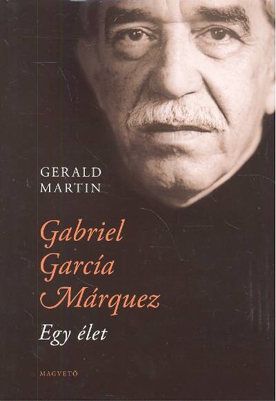 GABRIEL GARCÍA MÁRQUEZ - EGY ÉLET