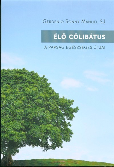 ÉLŐ CÖLIBÁTUS /A PAPSÁGEGÉSZSÉGES ÚTJA