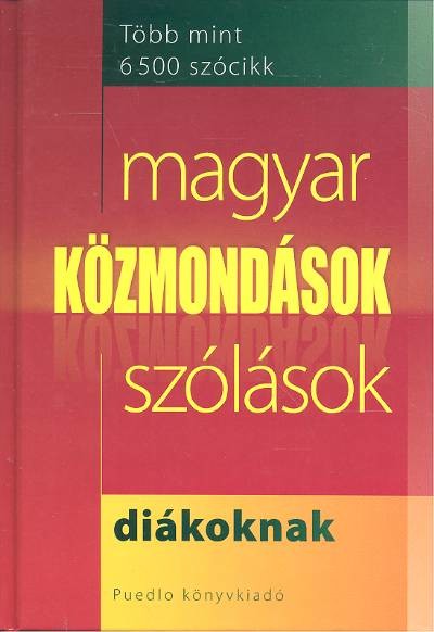 MAGYAR KÖZMONDÁSOK SZÓLÁSOK DIÁKOKNAK