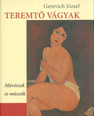 Teremtő vágyak 1. /Művészek és múzsák