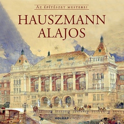 Hauszmann Alajos - Az Építészet Mesterei