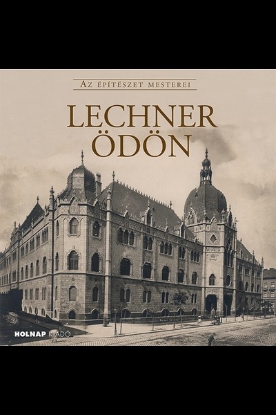Lechner Ödön - Az Építészet Mesterei