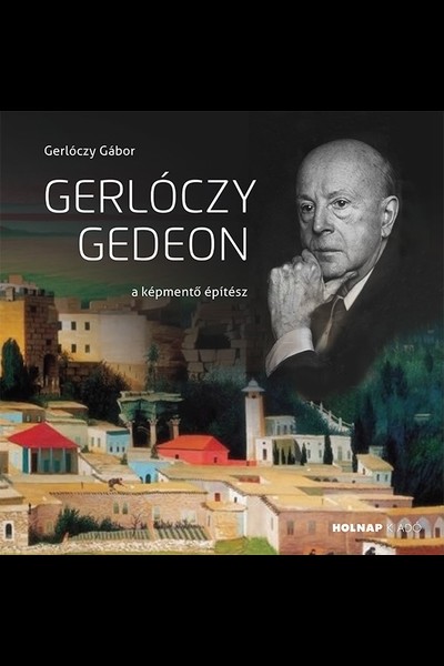Gerlóczy Gedeon - A képmentő építész - Az Építészet Mesterei