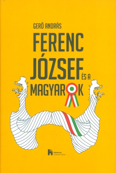 FERENC JÓZSEF ÉS A MAGYAROK