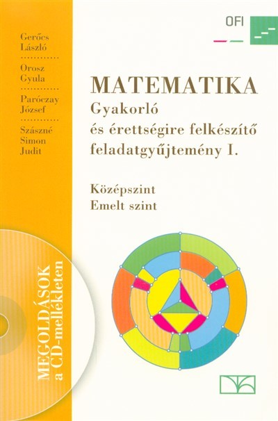 Matematika - Gyakorló és érettségire felkészítő feladatgyűjtemény I. /Középszint, emelt szint (CD melléklettel)