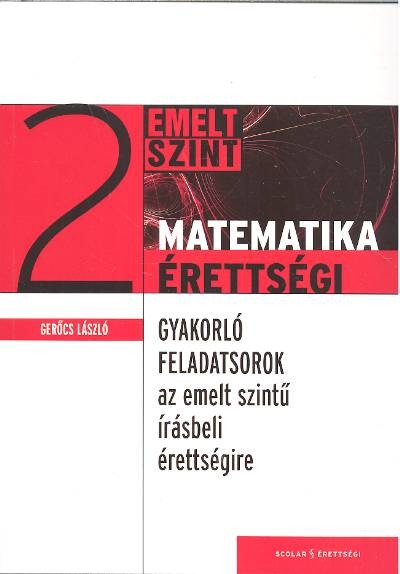 Matematika érettségi 2. /Gyakorló feladatsorok emelt szint