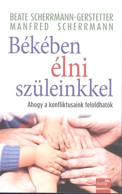 BÉKÉBEN ÉLNI SZÜLEINKKEL /AHOGY A KONFLIKTUSAINK FELOLDHATÓK