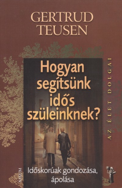 Hogyan segítsünk idős szüleinknek? - Időskorúak gondozása, ápolása/Az élet dolgai
