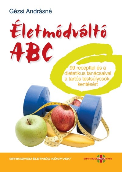 Életmódváltó ABC - 99 recepttel és dietetikus tanácsaival a tartós testsúlycsökkentésért