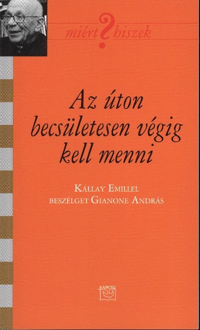 AZ ÚTON BECSÜLETESEN VÉGIG KELL MENNI /MIÉRT HISZEK? LXVIII.