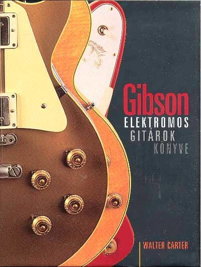 GIBSON /ELEKTROMOS GITÁROK KÖNYVE