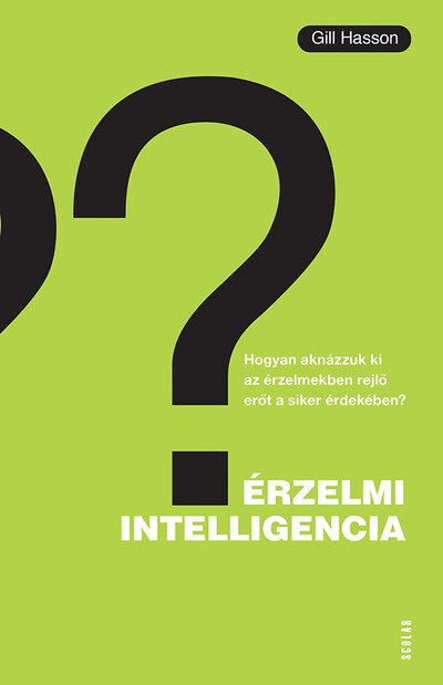 Érzelmi intelligencia - Hogyan...? - Hogyan aknázzuk ki az érzelmekben rejlő erőt a siker érdekében?