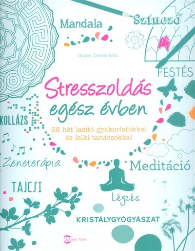 Stresszoldás egész évben /52 hét lazító gyakorlatokkal és lelki tanácsokkal