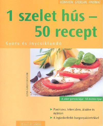 1 SZELET HÚS-50 RECEPT /KÖNNYEN, GYORSAN, FINOMAT