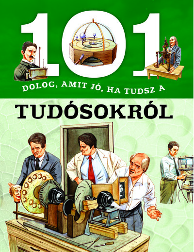 101 dolog, amit jó, ha tudsz a tudósokról