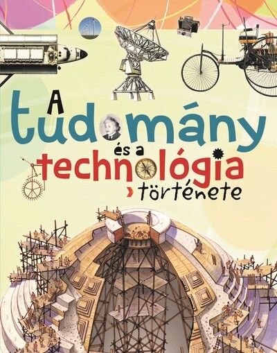 A tudomány és a technológia története (új kiadás)