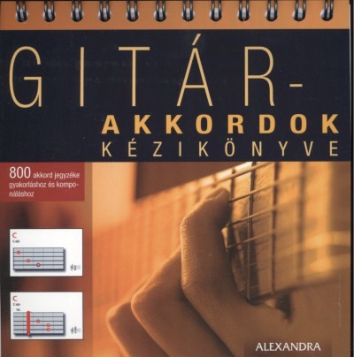 GITÁR-AKKORDOK KÉZIKÖNYVE /800 AKKORD JEGYZÉKE GYAKORLÁSHOZ ÉS KOMPONÁLÁSHOZ