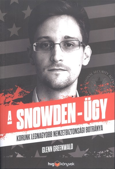 A Snowden-ügy /Korunk legnagyobb nemzetbiztonsági botránya