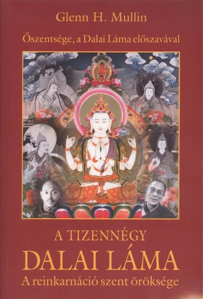 A TIZENNÉGY DALAI LÁMA /A REINKARNÁCIÓ SZENT ÖRÖKSÉGE