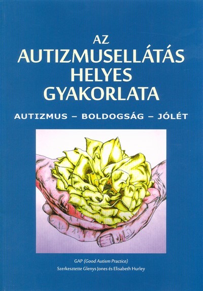 Az autizmusellátás helyes gyakorlata /Autizmus - Boldogság - Jólét