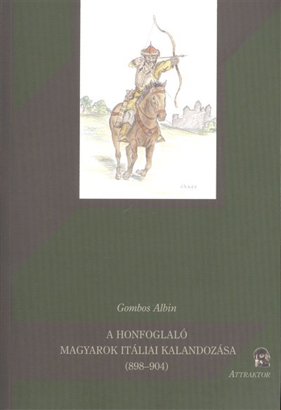 A HONFOGLALÓ MAGYAROK ITÁLIAI KALANDOZÁSA (898-904)