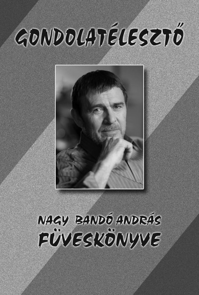 GONDOLATÉLESZTŐ /NAGY BANDÓ ANDRÁS FÜVESKÖNYVE