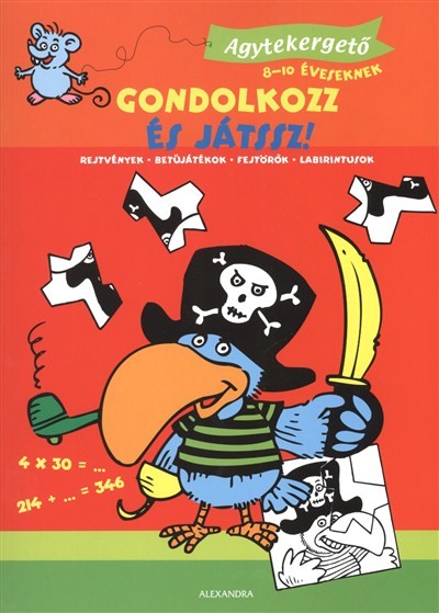GONDOLKOZZ ÉS JÁTSSZ! /AGYTEKERGETŐ 8-10 ÉVESEKNEK
