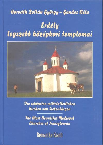 ERDÉLY LEGSZEBB KÖZÉPKORI TEMPLOMAI
