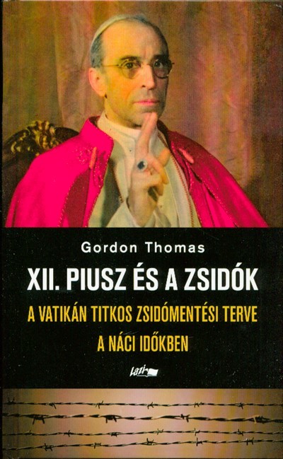XII. Piusz és a zsidók /A Vatikán titkos zsidómentési terve a náci időkben