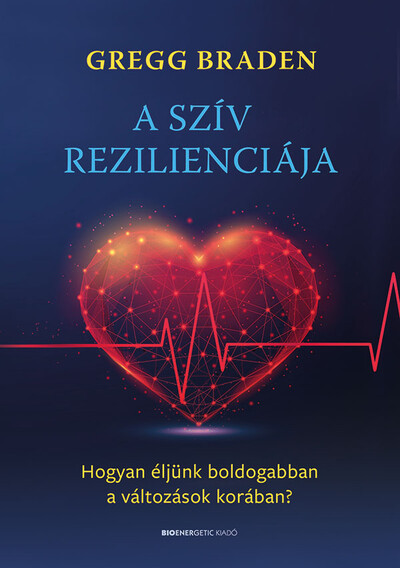 A szív rezilienciája - Hogyan éljünk boldogabban a változások korában?