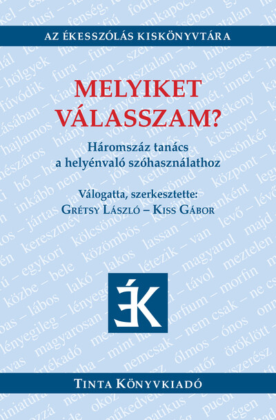 Melyiket válasszam? - Háromszáz tanács a helyénvaló szóhasználathoz - Az Ékesszólás Kiskönyvtára