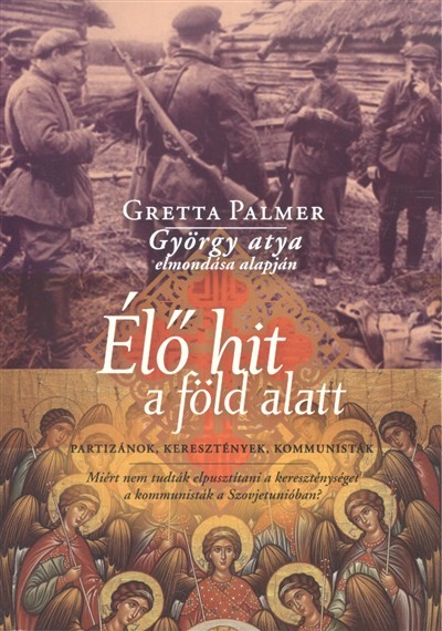 Élő hit a föld alatt /Partizánok, keresztények, kommunisták