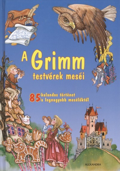 A GRIMM TESTVÉREK MESÉI /85 KALANDOS TÖRTÉNET A LEGNAGYOBB MESÉLŐKTŐL