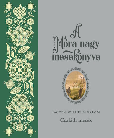 A Móra nagy mesekönyve - Jacob és Wilhelm Grimm: Családi mesék