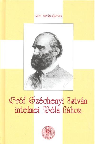 GRÓF SZÉCHENYI ISTVÁN INTELMEI BÉLA FIÁHOZ