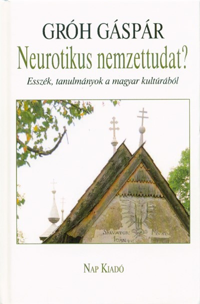 Neurotikus nemzettudat? - Esszék és tanulmányok a magyar kultúrából